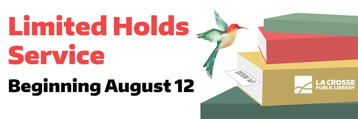 Limited Holds Service Beginning August 12